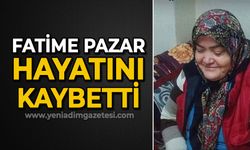 Fatime Pazar hayatını kaybetti