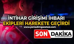 İntihar girişimi ihbarı ekipleri harekete geçirdi