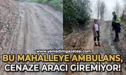 Bu mahalleye ambulans, cenaze aracı giremiyor