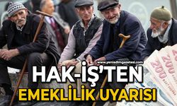 HAK-İŞ'ten emeklilik uyarısı