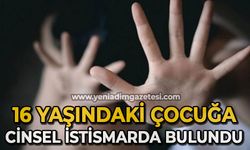 16 yaşındaki çocuğa ’Cinsel istismar’ suçundan 16 yıl hapis cezasına çarptırıldı