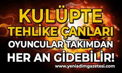 Kulüpte tehlike çanları çalıyor: Oyuncular takımdan her an gidebilir!