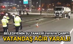 Su tankerinin çarptığı yaya ağır yaralandı