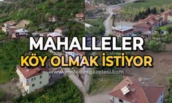 Mahalleler köy olmak istiyor