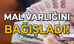 Mal varlığını bağışladı!