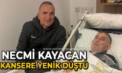 Necmi Kayacan kansere yenik düştü