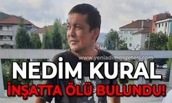 Nedim Kural inşaatta ölü bulundu