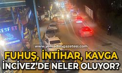 Fuhuş, intihar, kavga: İncivez’de neler oluyor?