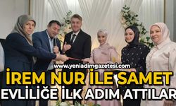 İrem Nur ile Samet evliliğe ilk adımı attılar