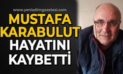 Mustafa Karabulut hayatını kaybetti