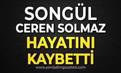 Songül Ceren Solmaz hayatını kaybetti