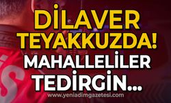 Dilaver teyakkuzda: Mahalleliler tedirgin!