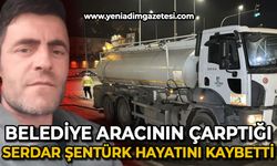 Belediye aracının çarptığı Serdar Şentürk hayatını kaybetti!