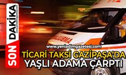 Yaşlı adama Gazipaşa’da ticari taksi çarptı