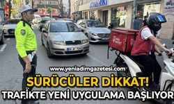 Sürücüler dikkat: Trafikte yeni uygulama başlıyor!