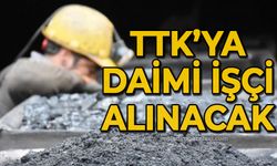 TTK'ya daimi işçi alınacak: İşte detaylar