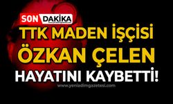 TTK maden işçisi Özkan Çelen hayatını kaybetti!