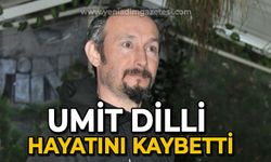 Umit Dilli hayatını kaybetti