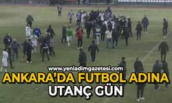 Ankara'da futbol adına utanç gün