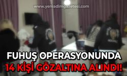 Fuhuş operasyonunda 14 şüpheli yakalandı, 10 kadın kurtarıldı