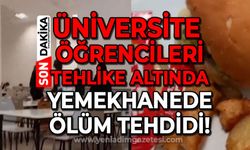 Üniversite öğrencileri tehlike altında: Yemekhanede ölüm tehdidi!