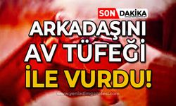 Arkadaşını av tüfeği ile vurdu!