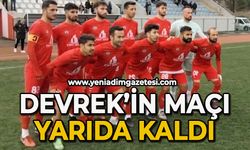 Devrek'in maçı yarıda kaldı