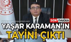 Yaşar Karaman'ın tayini çıktı