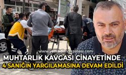 Muhtarlık kavgası cinayetinde 4 sanığın yargılamasına devam edildi