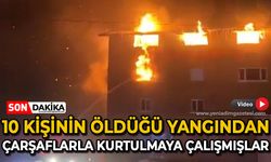 10 kişinin öldüğü yangın faciasından çarşaflarla kurtulamaya çalıştılar!