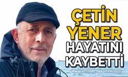 Çetin Yener hayatını kaybetti