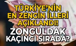 Türkiye'nin en zengin illeri belli oldu: Zonguldak kaçıncı sırada?