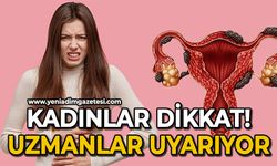 Kadınlar dikkat: Uzmanlar uyarıyor!