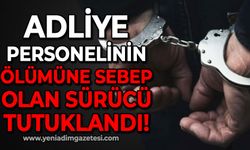 Adliye personelinin ölümüne sebep olan sürücü tutuklandı