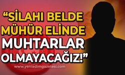 81 ilin muhtarları bir araya geldi: Silahı belde, mühür elde muhtarlar olmayacağız