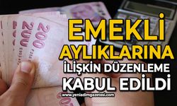 Emekli aylıklarına ilişkin düzenleme kabul edildi ve yasalaştı