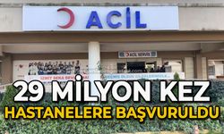 29 milyon kez hastanelere başvuruldu