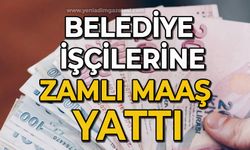 Belediye işçilerine zamlı maaş yattı