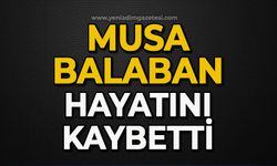 Musa Balaban hayatını kaybetti