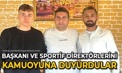 Başkanı ve Sportif Direktörlerini kamuoyuna duyurdular