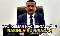 Vali Osman Hacıbektaşoğlu basınla buluşacak