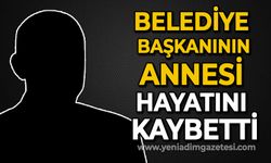 Belediye başkanının annesi hayatını kaybetti