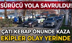 Çatı Kebap önünde kaza: Sürücü yola savruldu!