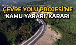 Çevre Yolu Projesi’ne ‘Kamu Yararı' kararı