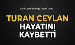 Turan Ceylan hayatını kaybetti