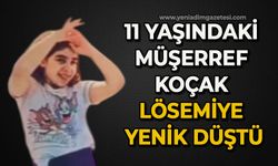 11 yaşındaki minik Müşerref Koçak lösemiye yenik düştü