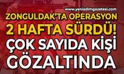 Zonguldak'ta operasyon 2 hafta sürdü: Çok sayıda kişi gözaltında