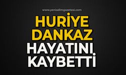 Huriye Dankaz hayatını  kaybetti