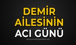 Demir ailesinin acı günü