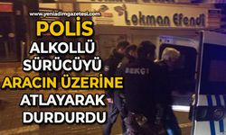 Polis alkollü sürücüyü aracın üzerine atlayarak durdurdu